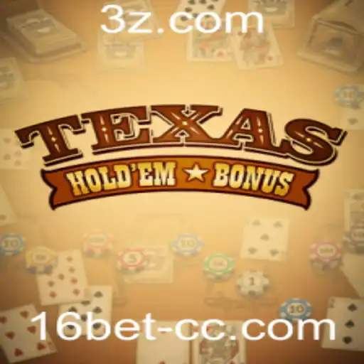 Descubra o Fascinante Jogo Texas Hold'em Bonus e a Estratégia 16bet